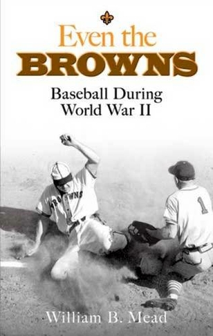 Even the Browns: Baseball During World War II (Dover Baseball)