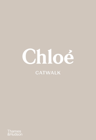 Chloe Catwalk: The Complete Collections (Catwalk)