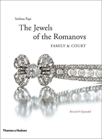 The Jewels of the Romanovs: Family & Court (Revised and expanded edition)