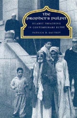 The Prophet's Pulpit: Islamic Preaching in Contemporary Egypt (Comparative Studies on Muslim Societies 20)