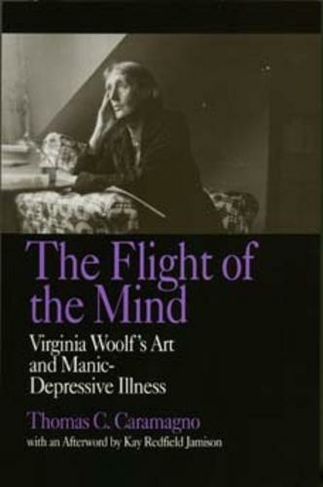The Flight of the Mind: Virginia Woolf's Art and Manic-Depressive Illness