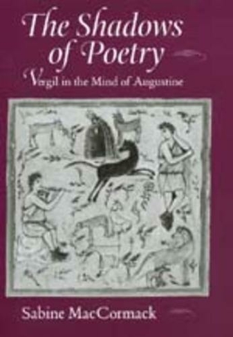 The Shadows of Poetry: Vergil in the Mind of Augustine (Transformation of the Classical Heritage 26)