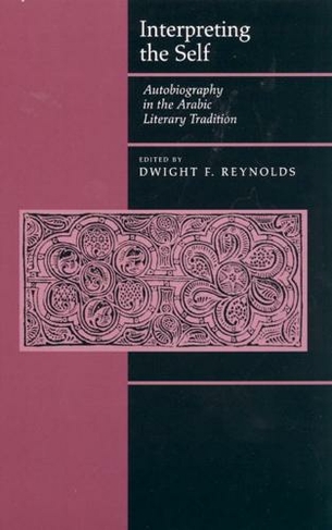Interpreting the Self: Autobiography in the Arabic Literary Tradition