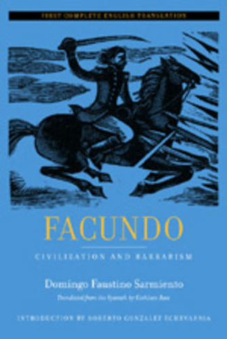 Facundo: Civilization and Barbarism (Latin American Literature and Culture 12)
