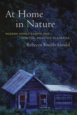 At Home in Nature: Modern Homesteading and Spiritual Practice in America