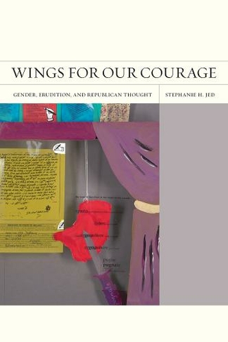 Wings for Our Courage: Gender, Erudition, and Republican Thought (FlashPoints 6)