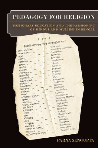 Pedagogy for Religion: Missionary Education and the Fashioning of Hindus and Muslims in Bengal