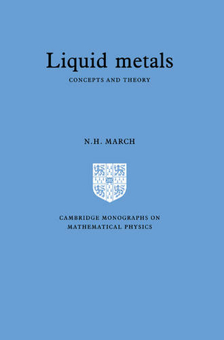 Liquid Metals: Concepts and Theory (Cambridge Monographs on Mathematical Physics)