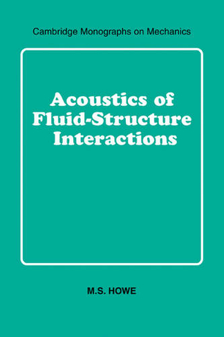Acoustics of Fluid-Structure Interactions: (Cambridge Monographs on Mechanics)