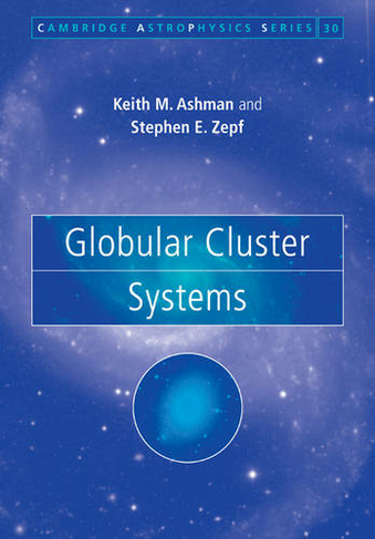 Globular Cluster Systems: (Cambridge Astrophysics)