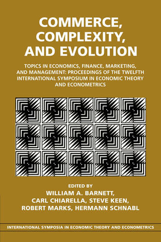 Commerce, Complexity, and Evolution: Topics in Economics, Finance, Marketing, and Management: Proceedings of the Twelfth International Symposium in Economic Theory and Econometrics (International Symposia in Economic Theory and Econometrics)
