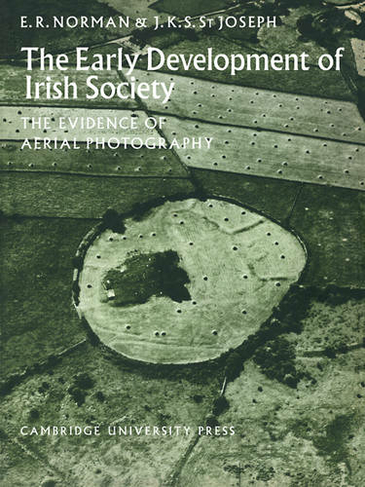 The Early Development of Irish Society: The Evidence of Aerial Photography (Cambridge Air Surveys)