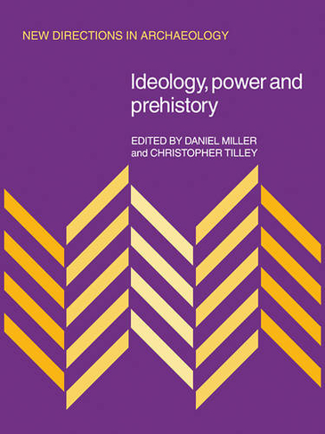 Ideology, Power and Prehistory: (New Directions in Archaeology)