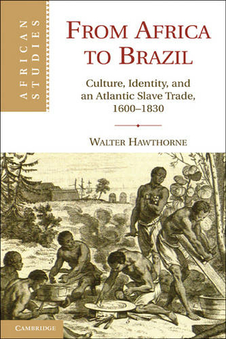 From Africa to Brazil: Culture, Identity, and an Atlantic Slave Trade, 1600-1830 (African Studies)