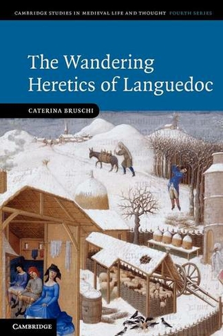 The Wandering Heretics of Languedoc: (Cambridge Studies in Medieval Life and Thought: Fourth Series)