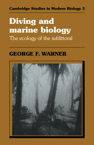 Diving and Marine Biology: The Ecology of the Sublittoral (Cambridge Studies in Modern Biology)
