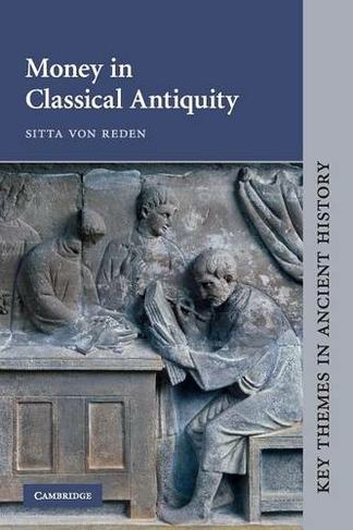 Money in Classical Antiquity: (Key Themes in Ancient History)