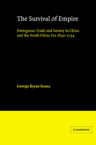 The Survival of Empire: Portuguese Trade and Society in China and the South China Sea 1630-1754