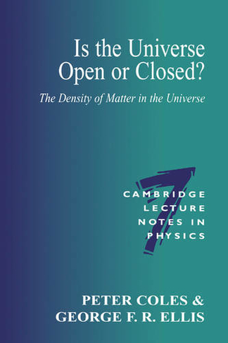 Is the Universe Open or Closed?: The Density of Matter in the Universe (Cambridge Lecture Notes in Physics)