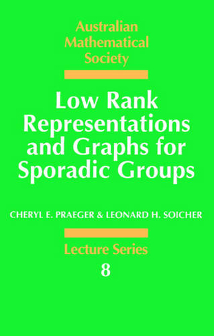 Low Rank Representations and Graphs for Sporadic Groups: (Australian Mathematical Society Lecture Series)