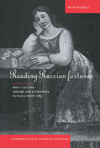 Reading Russian Fortunes: Print Culture, Gender and Divination in Russia from 1765 (Cambridge Studies in Russian Literature)