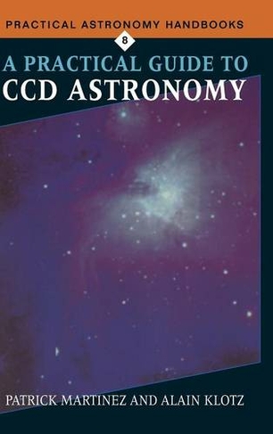 A Practical Guide to CCD Astronomy: (Practical Astronomy Handbooks)