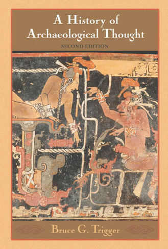 A History of Archaeological Thought: (2nd Revised edition)