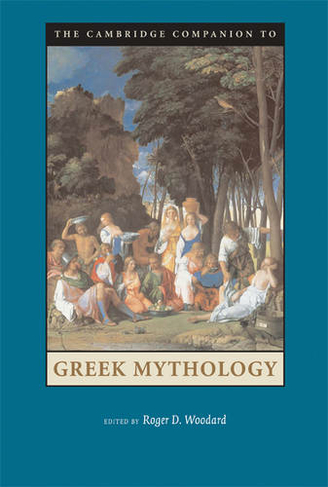 The Cambridge Companion to Greek Mythology: (Cambridge Companions to Literature)