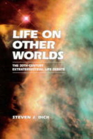 Life on Other Worlds: The 20th-Century Extraterrestrial Life Debate