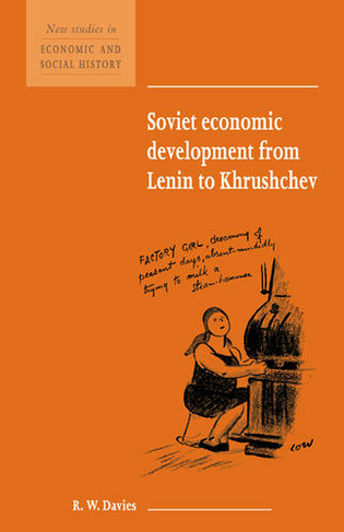 Soviet Economic Development from Lenin to Khrushchev: (New Studies in Economic and Social History)