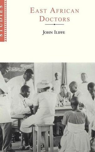 East African Doctors: A History of the Modern Profession (African Studies)