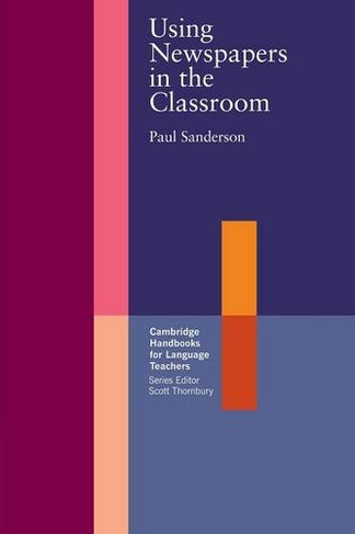 Using Newspapers in the Classroom: (Cambridge Handbooks for Language Teachers)