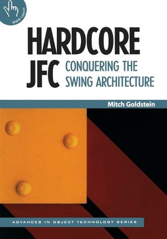 Hardcore JFC: Conquering the Swing Architecture (SIGS: Advances in Object Technology)