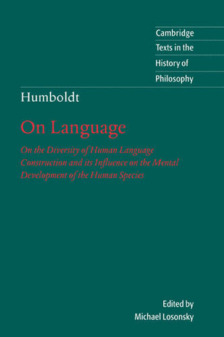 Humboldt: 'On Language': On the Diversity of Human Language Construction and its Influence on the Mental Development of the Human Species (Cambridge Texts in the History of Philosophy 2nd Revised edition)