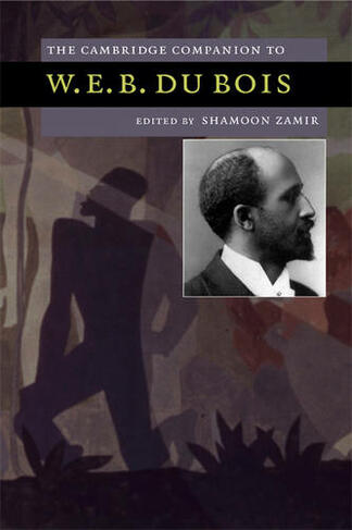 The Cambridge Companion to W. E. B. Du Bois: (Cambridge Companions to American Studies)