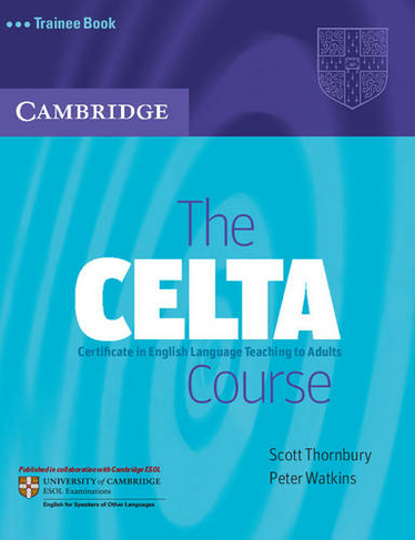 The CELTA Course Trainee Book: (Student edition)