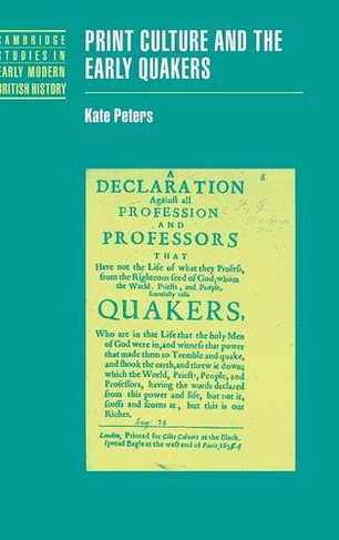 Print Culture and the Early Quakers: (Cambridge Studies in Early Modern British History)