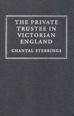 The Private Trustee in Victorian England: (Cambridge Studies in English Legal History)