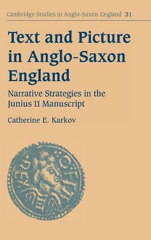 Text and Picture in Anglo-Saxon England: Narrative Strategies in the Junius 11 Manuscript (Cambridge Studies in Anglo-Saxon England)