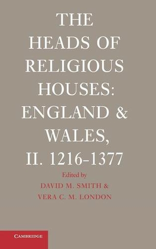 The Heads of Religious Houses: England and Wales, II. 1216-1377 (The Heads of Religious Houses 3 Volume Hardback Set)