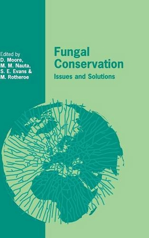 Fungal Conservation: Issues and Solutions (British Mycological Society Symposia)