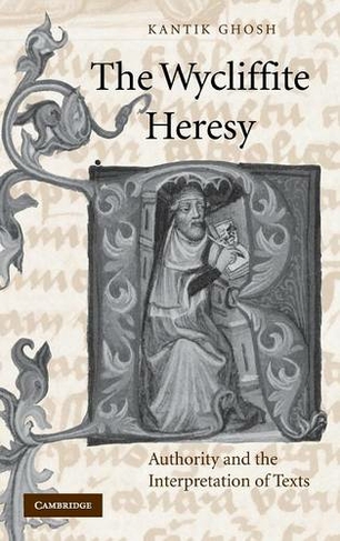 The Wycliffite Heresy: Authority and the Interpretation of Texts (Cambridge Studies in Medieval Literature)