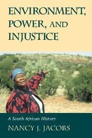Environment, Power, and Injustice: A South African History (Studies in Environment and History)