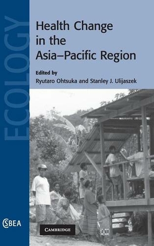 Health Change in the Asia-Pacific Region: (Cambridge Studies in Biological and Evolutionary Anthropology)