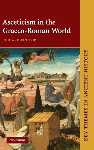 Asceticism in the Graeco-Roman World: (Key Themes in Ancient History)