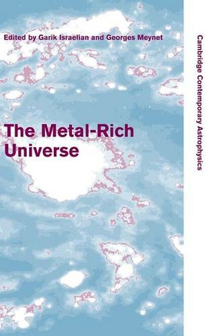 The Metal-Rich Universe: (Cambridge Contemporary Astrophysics)