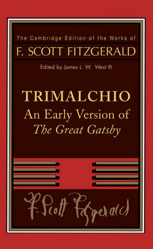 F. Scott Fitzgerald: Trimalchio: An Early Version of 'The Great Gatsby' (The Cambridge Edition of the Works of F. Scott Fitzgerald)