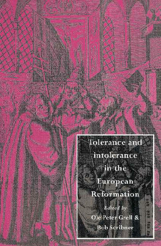 Tolerance and Intolerance in the European Reformation