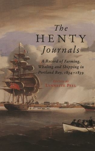 The Henty Journals: A Record of Farming, Whaling and Shipping in Portland Bay, 1834-1839