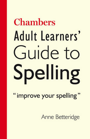 Chambers Adult Learner's Guide to Spelling: (2nd edition)